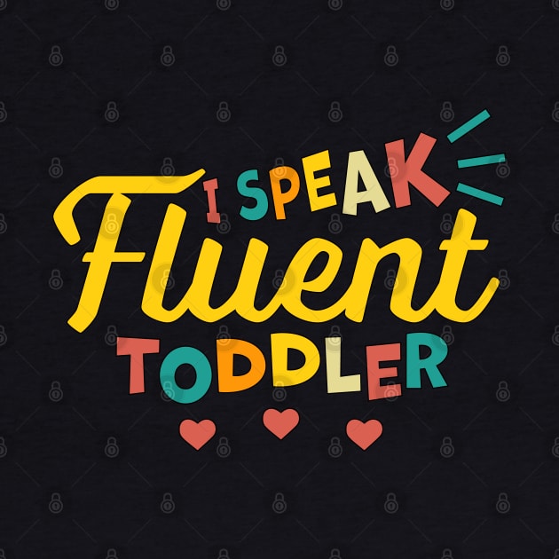 I Speak Fluent Toddler by OrangeMonkeyArt